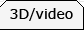 3d/video